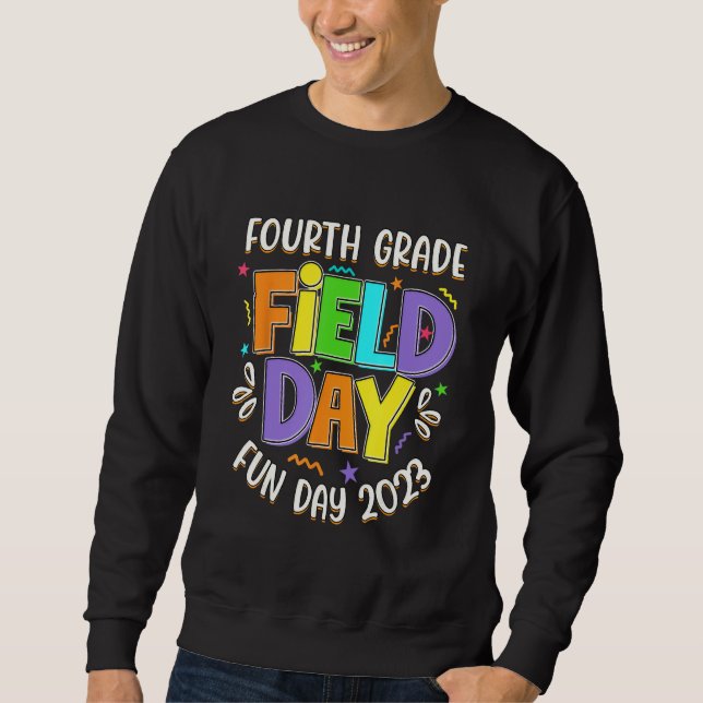 Fourth Grade Field Day Fun day 2023 last day of Sc Sweatshirt (Front)