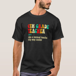 Fourth Grade Teacher Definition First Day Of Schoo T-Shirt