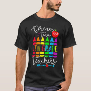 Fourth Grade Teachers Dream Team Aka 4th Grade Tea T-Shirt