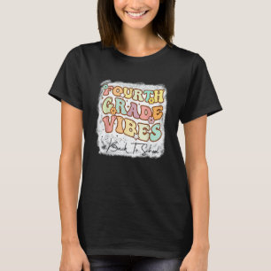 Fourth Grade Vibes First Day Of School Gnoovy Teac T-Shirt