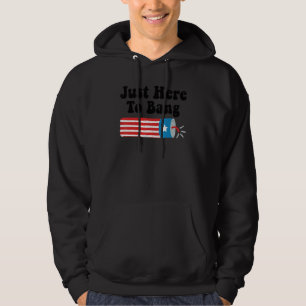 Fourth Of July 4th Of July I'm Just Here To Bang 4 Hoodie