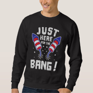 Fourth Of July 4th Of July Im Just Here To Bang 4 Sweatshirt
