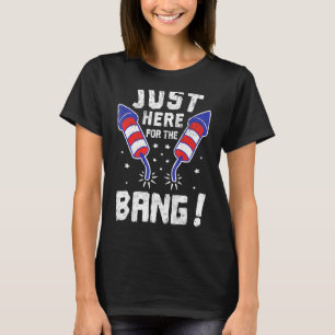 Fourth Of July 4th Of July Im Just Here To Bang 4 T-Shirt