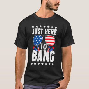 Fourth Of July 4th Of July I'm Just Here To Bang P T-Shirt