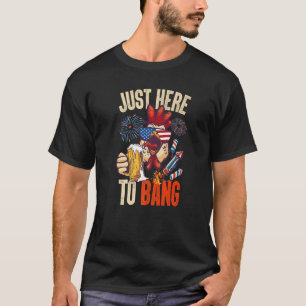 Fourth Of July  Chicken Beer Just Here To Bang Fir T-Shirt