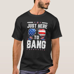 Fourth Of July I'm Just Here To Bang 4th Of July T-Shirt