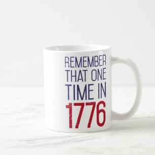 Fourth Of July Remember 1776 Funny American Histor Coffee Mug