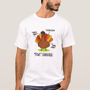 Fowl Language Funny Turkey Pun  T-Shirt