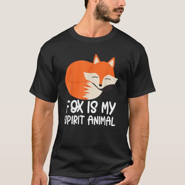 Fox   Foxes Fox Is My Spirit Animal T-Shirt (Front)