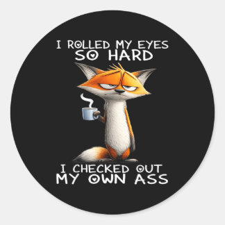 Fox i rolled my eyes so hard i checked out my own classic round sticker