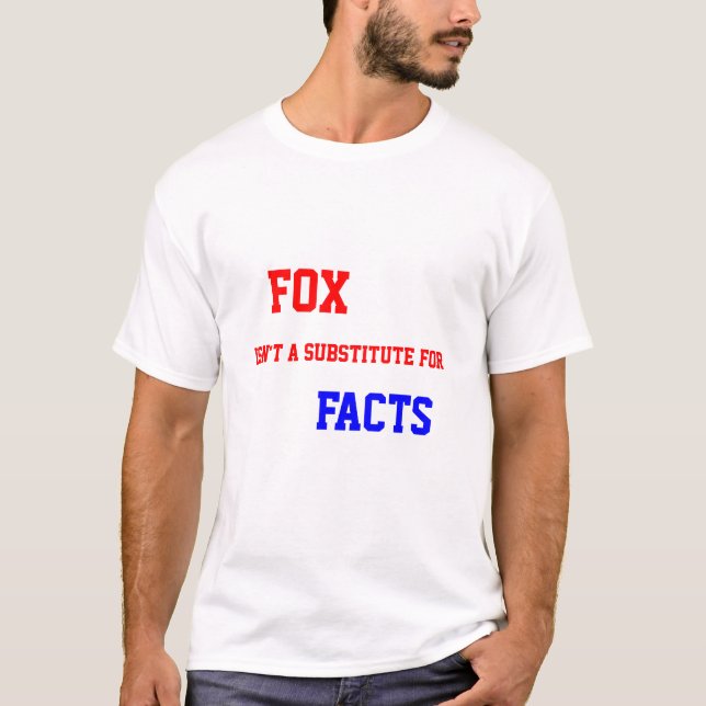 Fox isn't a substitute for Facts T-Shirt (Front)