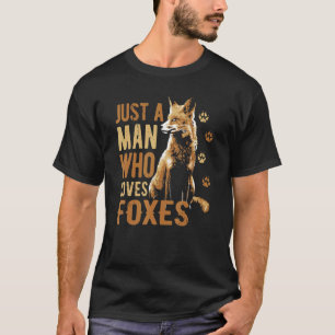 Fox Just A Man Who Loves Foxes Red Fox Wildlife T-Shirt