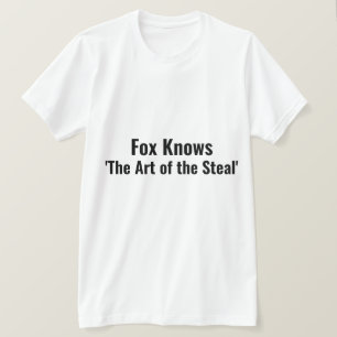 Fox Knows the Art of the Steal Punny T-Shirt