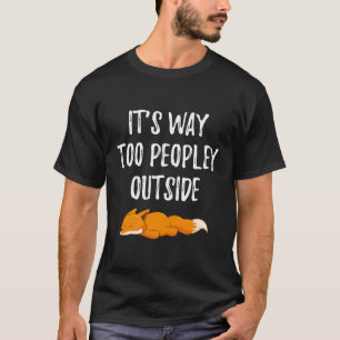 Fox Lover Gifts It'S Way Too Peopley Outside Vixen T-Shirt