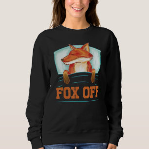 Fox Off - Funny Sarcasm Irony Sweatshirt