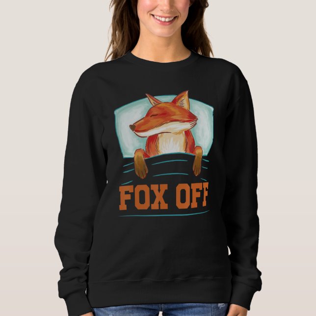 Fox Off - Funny Sarcasm Irony Sweatshirt (Front)