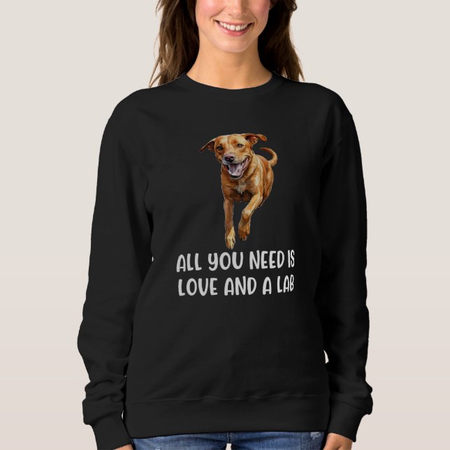 Fox Red Lab All You Need Labrador Retriever Mom 2 Sweatshirt (Front)