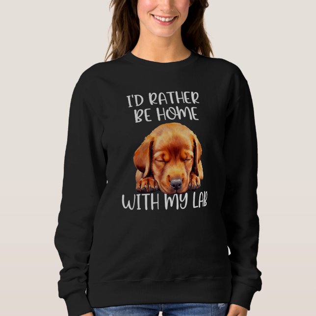 Fox Red Lab Mom Dad I d Rather be Home Labrador Re Sweatshirt (Front)