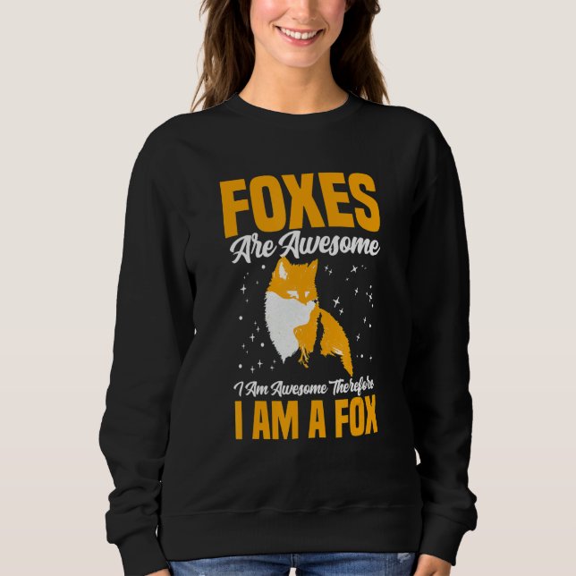foxes are awesome i am a fox Fox Sweatshirt (Front)