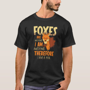 Foxes Are Awesome Therefore I Am A Fox Wildlife An T-Shirt