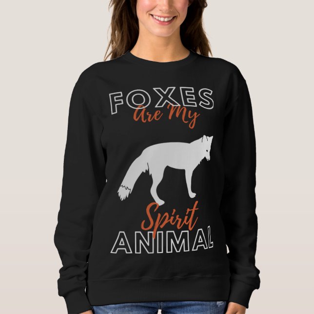 Foxes Are My Spirit Animal Forest Animal   Fox Sweatshirt (Front)