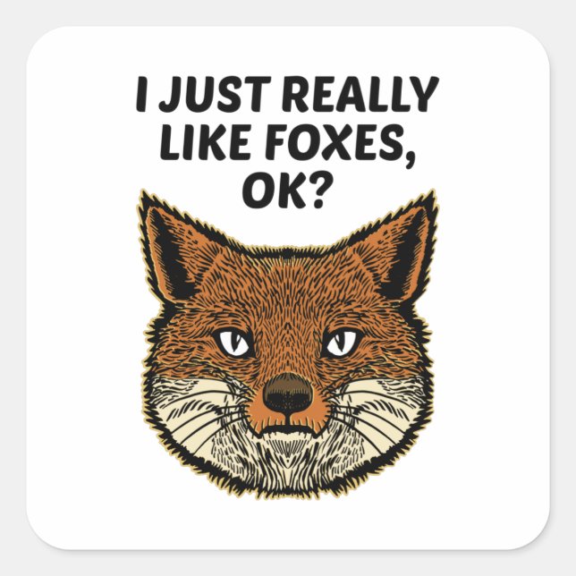 Foxes - I Just Really Like Foxes Ok Square Sticker (Front)