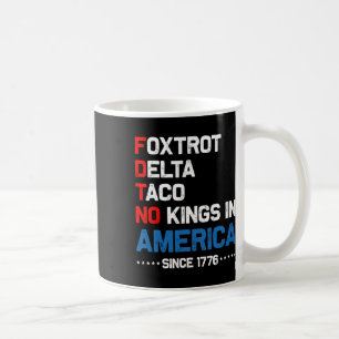 Foxtrot Delta Taco No King In America Since 1776 4 Coffee Mug