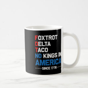 Foxtrot Delta Taco No King In America Since 1776 4 Coffee Mug