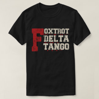 Foxtrot Delta Tango: A Funny Military Code T-Shirt