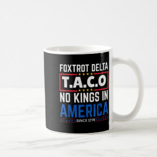 Foxtrots Delta Taco King In America Since 1776 4th Coffee Mug
