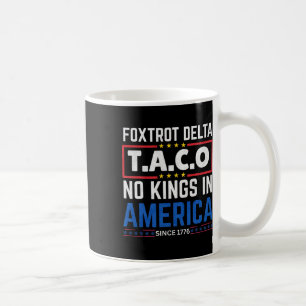 Foxtrots Delta Taco No King In America Since 1776 Coffee Mug