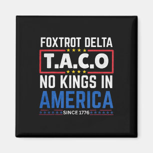 Foxtrots Delta Taco No King In America Since 1776  Magnet