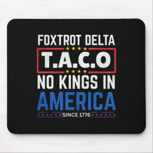 Foxtrots Delta Taco No King In America Since 1776 Mouse Pad