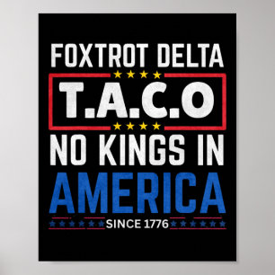Foxtrots Delta Taco No King In America Since 1776 Poster