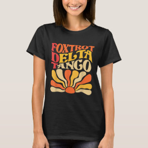 Foxtrots Delta Tangos Funny Foxtrots Delta Tangos T-Shirt