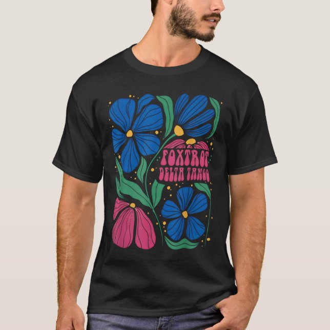 Foxtrots Deltas Tangos Flower Boho  T-Shirt (Front)