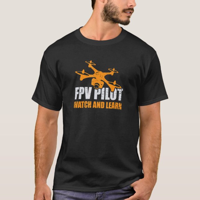 Fpv Drone Pilot Fpv Pilot Watch And Learn Fpv Gogg T-Shirt (Front)