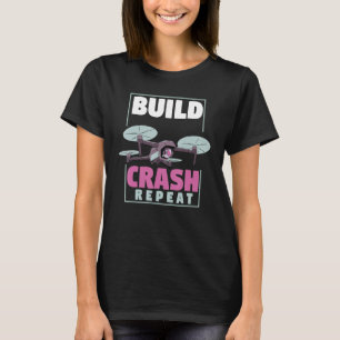 Fpv Drone Racing  Uav Quadcopter  Build Crash Repe T-Shirt