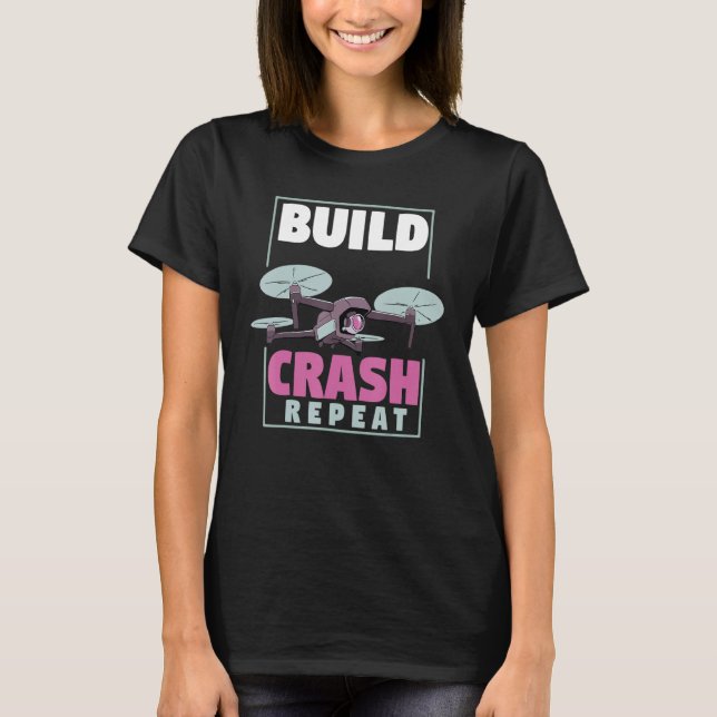 Fpv Drone Racing  Uav Quadcopter  Build Crash Repe T-Shirt (Front)
