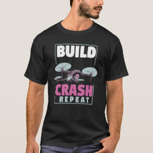Fpv Drone Racing  Uav Quadcopter  Build Crash Repe T-Shirt