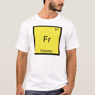 Fr - Faraday Funny Element Chemistry Symbol Tee