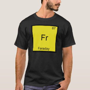 Fr - Faraday Funny Element Chemistry Symbol Tee