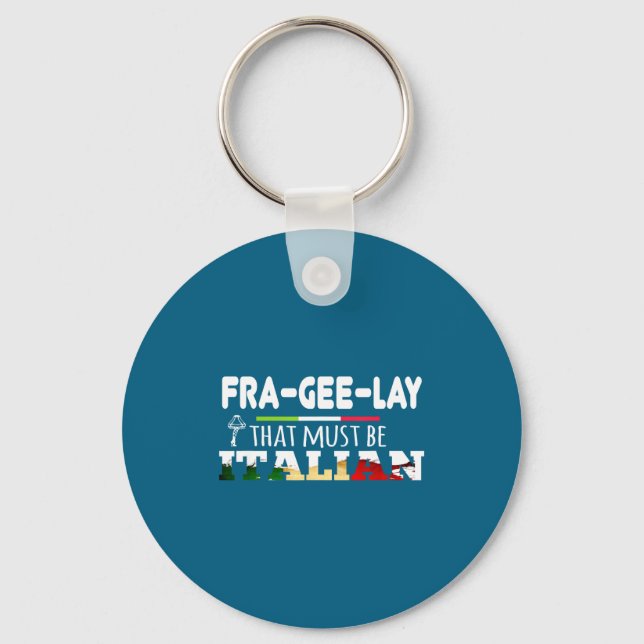 Fra-gee-lay - That Must Be Italian - Funny Christm Key Ring (Front)