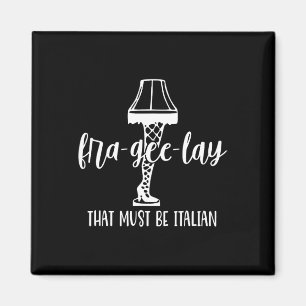 Fra-gee-lay That Must Be Italian Magnet