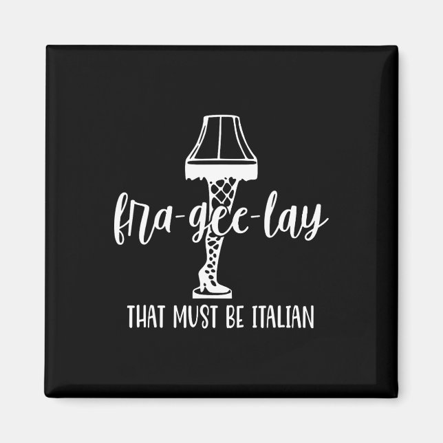 Fra-gee-lay That Must Be Italian  Magnet (Front)