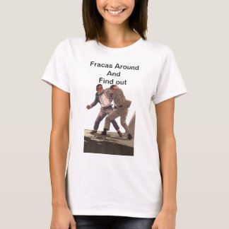 Fracas Around And Find Out Shirt