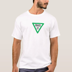 Frack it! T-Shirt