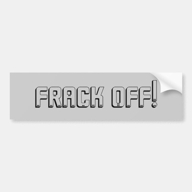 Frack Off! Bumper Sticker (Front)