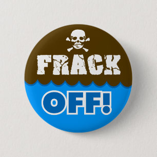 FRACK OFF! - fracking/pollution/activist/protest 6 Cm Round Badge