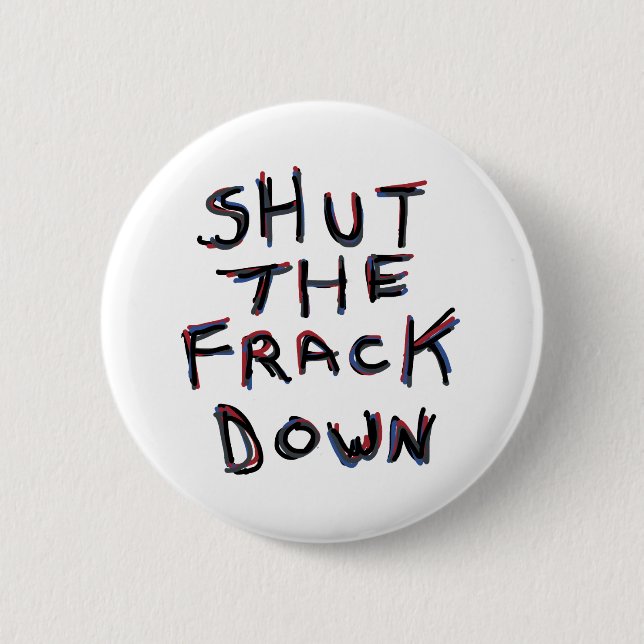 Fracking 6 Cm Round Badge (Front)